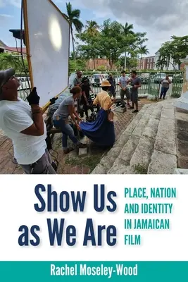 Zeig uns, wie wir sind: Ort, Nation und Identität im jamaikanischen Film - Show Us as We Are: Place, Nation and Identity in Jamaican Film
