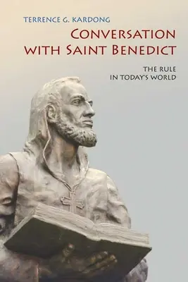 Gespräch mit dem heiligen Benedikt: Die Regel in der Welt von heute - Conversation with Saint Benedict: The Rule in Today's World