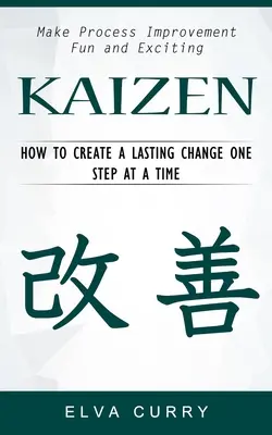 Kaizen: Prozessverbesserung, die Spaß macht und begeistert (Wie man Schritt für Schritt eine dauerhafte Veränderung schafft) - Kaizen: Make Process Improvement Fun and Exciting (How to Create a Lasting Change One Step at a Time)