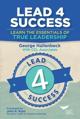 Lead 4 Success: Lernen Sie die Grundlagen echter Leadership - Lead 4 Success: Learn The Essentials Of True Leadership