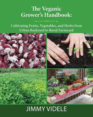 Das Handbuch des veganen Anbaus: Anbau von Obst, Gemüse und Kräutern vom städtischen Hinterhof bis zum ländlichen Bauernhof - The Veganic Grower's Handbook: Cultivating Fruits, Vegetables and Herbs from Urban Backyard to Rural Farmyard