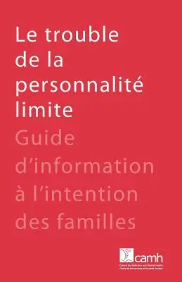 Le trouble de la personnalit limite: Leitfaden zur Information von Familien - Le trouble de la personnalit limite: Guide d'information  l'intention des familles