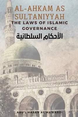 Al-Ahkam As Sultaniyyah: Die Gesetze der islamischen Staatsführung: Englische Übersetzung des klassischen arabischen Textes الاحك&# - Al - Ahkam As Sultaniyyah: The Laws of Islamic Governance: English Translation of the Classical Arabic Text الاحك&#