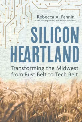 Silicon Heartland: Die Umwandlung des Mittleren Westens vom Rust Belt zum Tech Belt - Silicon Heartland: Transforming the Midwest from Rust Belt to Tech Belt