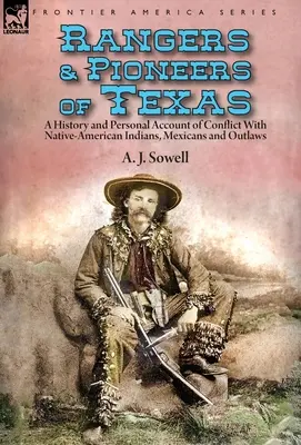 Ranger und Pioniere von Texas: eine Geschichte und ein persönlicher Bericht über den Konflikt mit Indianern, Mexikanern und Gesetzlosen - Rangers and Pioneers of Texas: a History and Personal Account of Conflict with Native-American Indians, Mexicans and Outlaws