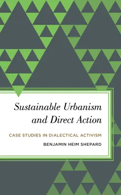 Nachhaltiger Urbanismus und direkte Aktion: Fallstudien zum dialektischen Aktivismus - Sustainable Urbanism and Direct Action: Case Studies in Dialectical Activism