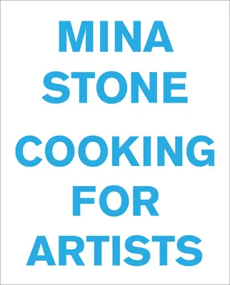 Mina Stein: Kochen für Künstler - Mina Stone: Cooking for Artists