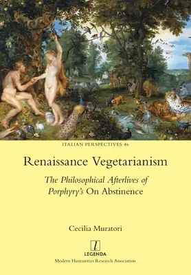 Vegetarismus der Renaissance: Das philosophische Nachleben von Porphyrs Enthaltsamkeit - Renaissance Vegetarianism: The Philosophical Afterlives of Porphyry's On Abstinence