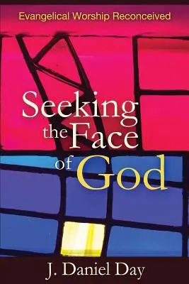Das Antlitz Gottes suchen: Evangelische Anbetung neu gedacht - Seeking the Face of God: Evangelical Worship Reconceived