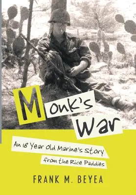 Der Krieg des Mönchs: Die Geschichte eines 18-jährigen Marinesoldaten aus den Reisfeldern - Monk's War: An 18 Year Old Marine's Story from the Rice Paddies