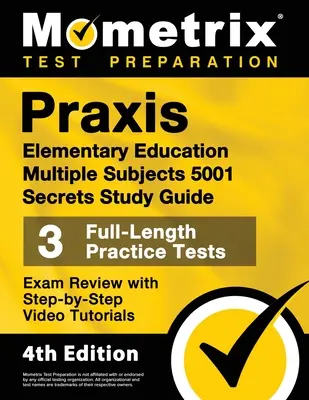 Praxis Elementary Education Multiple Subjects 5001 Secrets Study Guide - 3 Praxistests in voller Länge, Prüfungsvorbereitung mit Schritt-für-Schritt-Videotutorials: - Praxis Elementary Education Multiple Subjects 5001 Secrets Study Guide - 3 Full-Length Practice Tests, Exam Review with Step-By-Step Video Tutorials: