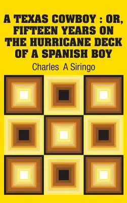 Ein texanischer Cowboy: Oder: Fünfzehn Jahre auf dem Hurricane-Deck eines spanischen Jungen - A Texas Cowboy: Or, Fifteen Years on The Hurricane Deck of a Spanish Boy