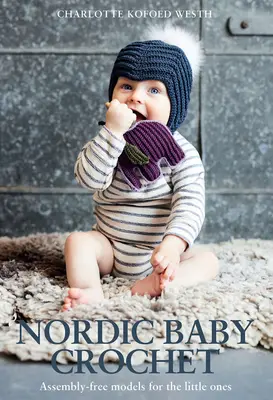 Nordic Baby Crochet: Montagefreie Modelle für die Kleinsten - Nordic Baby Crochet: Assembly-Free Models for the Little Ones