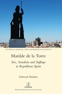 Matilde de la Torre: Geschlecht, Sozialismus und Wahlrecht im republikanischen Spanien - Matilde de la Torre: Sex, Socialism and Suffrage in Republican Spain