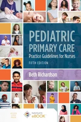 Pädiatrische Grundversorgung: Praxisleitfaden für Krankenschwestern: Praxisleitfaden für Krankenschwestern und Krankenpfleger - Pediatric Primary Care: Practice Guidelines for Nurses: Practice Guidelines for Nurses