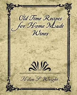 Alte Rezepte für hausgemachte Weine - Old Time Recipes for Home Made Wines