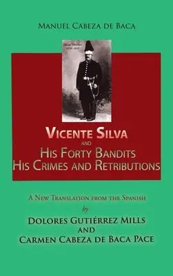 Vicente Silva und seine vierzig Banditen, seine Verbrechen und Vergeltungen: Neue Übersetzung aus dem Spanischen - Vicente Silva and His Forty Bandits, His Crimes and Retributions: New Translation from the Spanish