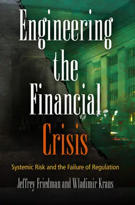 Die Konstruktion der Finanzkrise: Systemisches Risiko und das Versagen der Regulierung - Engineering the Financial Crisis: Systemic Risk and the Failure of Regulation