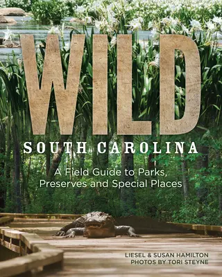 Wild South Carolina: Ein Feldführer zu Parks, Naturschutzgebieten und besonderen Plätzen - Wild South Carolina: A Field Guide to Parks, Preserves and Special Places