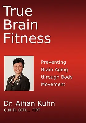 Wahre Gehirn-Fitness: Vorbeugung der Gehirnalterung durch Körperbewegung - True Brain Fitness: Preventing Brain Aging through Body Movement