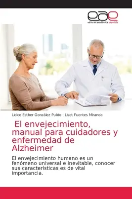 El envejecimiento, Handbuch für Pflegekräfte und die Alzheimer-Krankheit - El envejecimiento, manual para cuidadores y enfermedad de Alzheimer