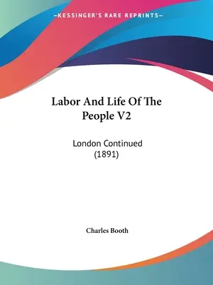 Arbeit und Leben des Volkes V2: London fortgesetzt (1891) - Labor And Life Of The People V2: London Continued (1891)