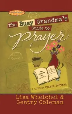 Der Gebetsführer für vielbeschäftigte Großmütter: Ein geführtes Journal - The Busy Grandma's Guide to Prayer: A Guided Journal