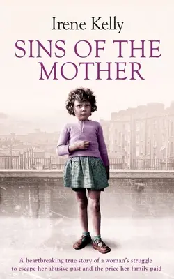 Die Sünden der Mutter: Eine herzzerreißende wahre Geschichte über den Kampf einer Frau, ihrer Vergangenheit zu entkommen, und den Preis, den ihre Familie dafür zahlen musste - Sins of the Mother: A Heartbreaking True Story of a Woman's Struggle to Escape Her past and the Price Her Family Paid