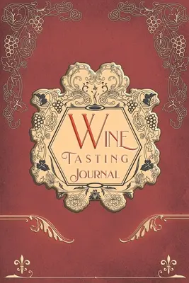 Weinverkostungs-Tagebuch: Weinkritik Testnotizen Journal Logbuch Verkostungstagebuch Buch - Wine Tasting Journal: Vintage Wine Review Testing Notes Journal Log Notebook Tasting Diary Book