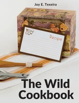 Das wilde Kochbuch: Rezepte für selbstgekochte Mahlzeiten - The Wild Cookbook: Recipes for Home-cooked Meals