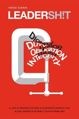Leadersh!t: Ein Blick auf das kaputte Führungssystem in den amerikanischen Unternehmen, das Führungskräfte akzeptiert, die wirklich gut darin sind, schlecht zu sein - Leadersh!t: A Look at the Broken Leadership System in Corporate America That Accepts Leaders Who are Really Good at Being Bad