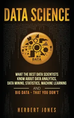 Datenwissenschaft: Was die besten Datenwissenschaftler über Datenanalyse, Data Mining, Statistik, maschinelles Lernen und Big Data wissen - Tha - Data Science: What the Best Data Scientists Know About Data Analytics, Data Mining, Statistics, Machine Learning, and Big Data - Tha