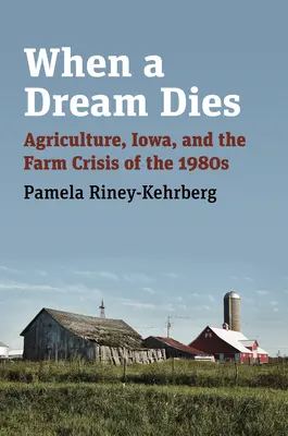 Wenn ein Traum stirbt: Landwirtschaft, Iowa und die Agrarkrise der 1980er Jahre - When a Dream Dies: Agriculture, Iowa, and the Farm Crisis of the 1980s