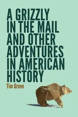 Ein Grizzly in der Post und andere Abenteuer der amerikanischen Geschichte - A Grizzly in the Mail and Other Adventures in American History