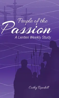 Menschen der Passion: Eine wöchentliche Studie zur Fastenzeit - People of the Passion: A Lenten Weekly Study