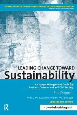 Den Wandel zur Nachhaltigkeit leiten: Ein Leitfaden zum Veränderungsmanagement für Unternehmen, Behörden und die Zivilgesellschaft - Leading Change toward Sustainability: A Change-Management Guide for Business, Government and Civil Society