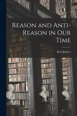 Vernunft und Anti-vernunft in unserer Zeit - Reason and Anti-reason in Our Time