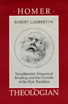 Homer der Theologe: Die neuplatonische Allegorik und das Wachstum der epischen Tradition - Homer the Theologian: Neoplatonist Allegorical Reading and the Growth of the Epic Tradition