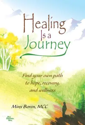 Heilung ist eine Reise: Finden Sie Ihren eigenen Weg zu Hoffnung, Genesung und Wohlbefinden - Healing Is a Journey: Find Your Own Path to Hope, Recovery, and Wellness