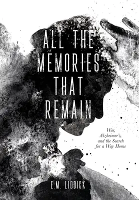 All die Erinnerungen, die bleiben: Krieg, Alzheimer und die Suche nach einem Weg nach Hause - All the Memories That Remain: War, Alzheimer's, and the Search for a Way Home