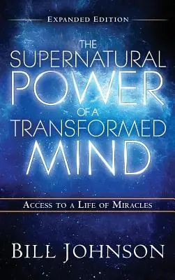 Die übernatürliche Kraft des verwandelten Geistes - Erweiterte Ausgabe - The Supernatural Power of the Transformed Mind Expanded Edition