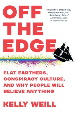 Abseits des Rands: Flacherdler, Verschwörungskultur und warum die Menschen alles glauben werden - Off the Edge: Flat Earthers, Conspiracy Culture, and Why People Will Believe Anything