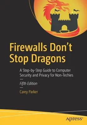 Firewalls stoppen keine Drachen: Eine Schritt-für-Schritt-Anleitung zu Computersicherheit und Datenschutz für Nicht-Techniker - Firewalls Don't Stop Dragons: A Step-By-Step Guide to Computer Security and Privacy for Non-Techies