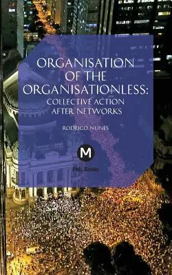 Die Organisation der Organisationslosen: Kollektives Handeln nach Netzwerken - The Organisation of the Organisationless: Collective Action After Networks