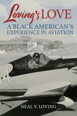 Die Liebe der Liebe: Die Erfahrung eines schwarzen Amerikaners in der Luftfahrt - Loving's Love: A Black American's Experience in Aviation