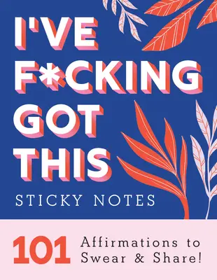 Ich hab's drauf, Klebezettel: 101 Affirmationen zum Schwören und Teilen - I've F*cking Got This Sticky Notes: 101 Affirmations to Swear and Share