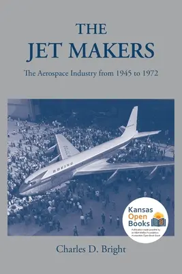 Die Jet-Macher: Die Luft- und Raumfahrtindustrie von 1945 bis 1972 - The Jet Makers: The Aerospace Industry from 1945 to 1972