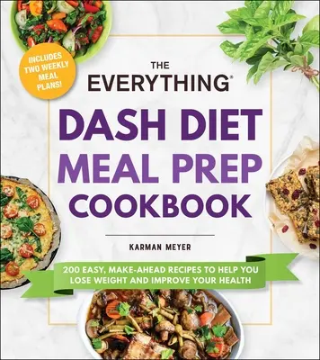 Das Dash Diet Meal Prep Cookbook: 200 einfache, vorbereitete Rezepte zum Abnehmen und für eine bessere Gesundheit - The Everything Dash Diet Meal Prep Cookbook: 200 Easy, Make-Ahead Recipes to Help You Lose Weight and Improve Your Health