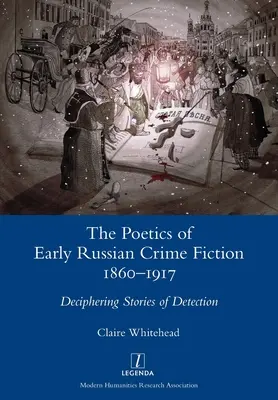 Die Poetik der frühen russischen Kriminalromane 1860-1917: Die Dechiffrierung von Detektivgeschichten - The Poetics of Early Russian Crime Fiction 1860-1917: Deciphering Stories of Detection