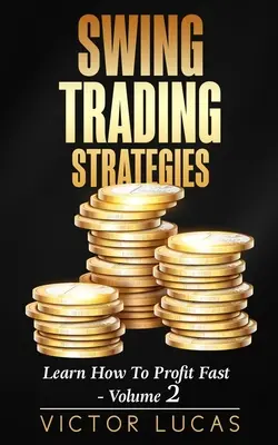 Swing-Trading-Strategien: Lernen Sie, wie Sie schnell profitieren - Band 2 - Swing Trading Strategies: Learn How to Profit Fast - Volume 2